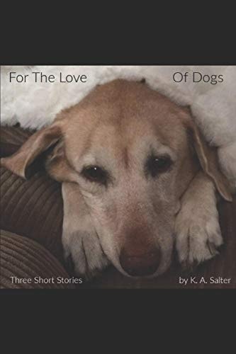 For The Love of Dogs Three Short Stories