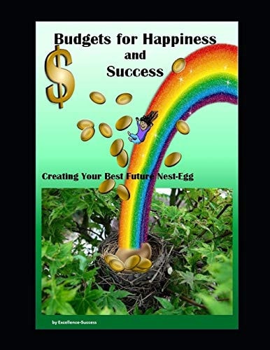 Budgets for Happiness and Success Creating Your Best Future Nest-Egg