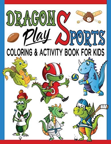 Dragons Play Sports Coloring and Activity Book for Kids Great Coloring Pages, Dot to Dot, Trace and Maze Illustrations for Hours of Relaxation and Fun / Baseball, Football, Hockey, Basketball and More!