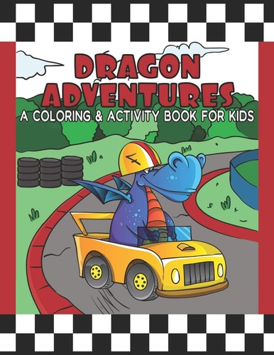 Dragon Adventures A Coloring & Activity Book For Kids Great Coloring Pages, Dot to Dot, Trace and Maze Illustrations For Hours Of Relaxing Fun / Sports, Surfing, Fishing, Skateboarding & More