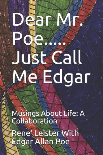 Dear Mr. Poe.....Just Call Me Edgar Musings About Life: A Collaboration