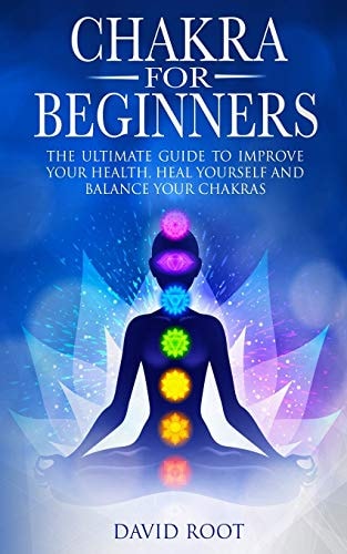 Chakras For Beginners The Ultimate Guide to Improve Your Health, Heal Yourself and Balance Your Chakras