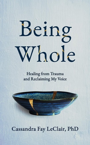 Being Whole Healing from Trauma and Reclaiming My Voice