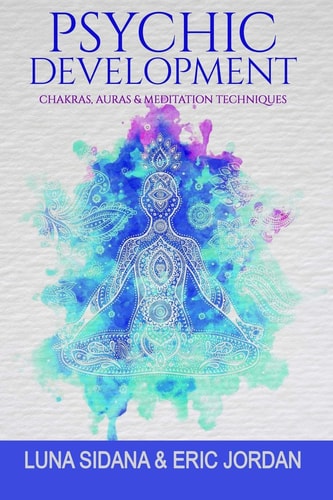 Psychic Development Chakras, Auras and Meditation Techniques