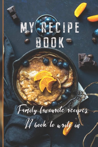 My Recipe Book Family Favourite Recipes A Book To Write In