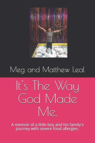 It's The Way God Made Me. A Memoir of a Little Boy and His Family's Journey with Severe Food Allergies.