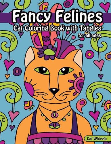 Fancy Felines Cat Coloring Book with Tangles Coloring Books for Tweens, Creative Cat Coloring Book with Cats to Color in and Tangle Patterns for All Ages and Skill Levels