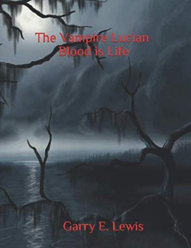 The Vampire Lucian Blood Is Life by Garry E. Lewis