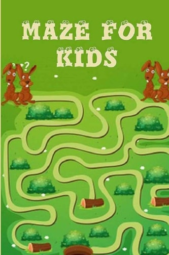 Mazes for Kids Ages 4-8 Maze Activity Book For Kids: Improve Your Child Problem Solving Skills and Have Fun Together by Solving and Coloring Nice Mazes Puzzles of 3 Difficulty Levels