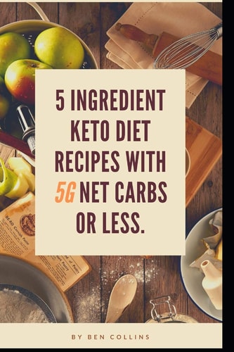 Keto in Five Easy Five Ingredient Keto Diet Recipes With 5 Ingredients Or Less & 5 Net Carbs Or Less