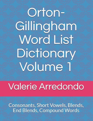 Orton-Gillingham Word List Dictionary Volume 1 Consonants, Short Vowels, Blends, FLOSS, End Blends, Compound Words, Closed Syllable Exceptions