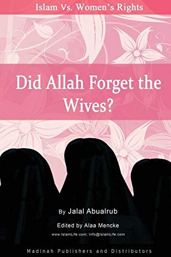 Did Allah Forget the Wives? Islam Vs. Women's Rights