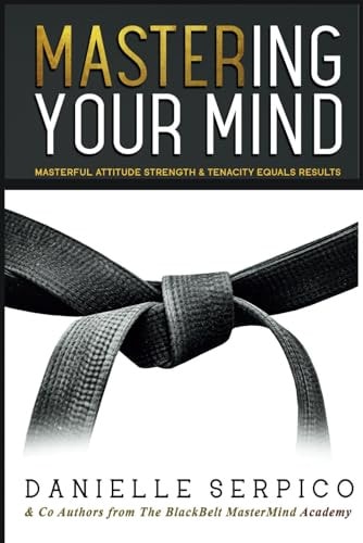 MASTER'ing Your Mind Masterful Attitude Strength & Tenacity Equals Results!