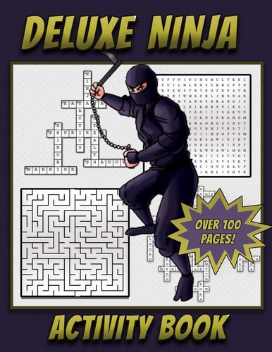 Deluxe Ninja Activity Book Ninja Themed Activity Book for Kids Ages 5 and Up with Mazes, Crossword Puzzles, Word Searches, How To Draw Pages and More