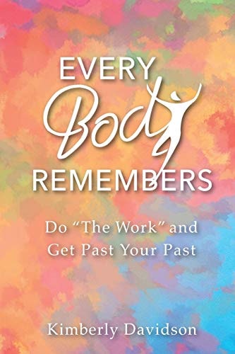 Every Body Remembers Do "The Work" and Get Past Your Past