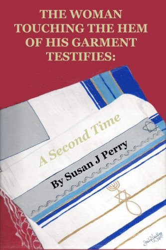 The Woman Touching The Hem Of His Garment Testifies A Second Time