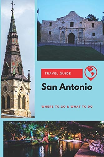 San Antonio Travel Guide Where to Go & What to Do