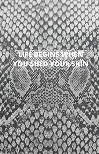 Life Begins When You Shed Your Skin