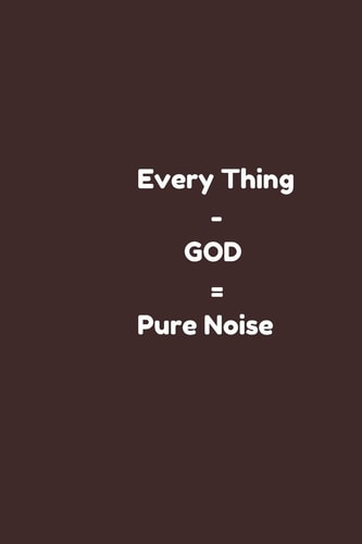Every Thing - GOD = Pure Noise (every Thing Else Minus God ) Christian Note Book For, Perfect Christmas/ Holiday Gift for Loved One.