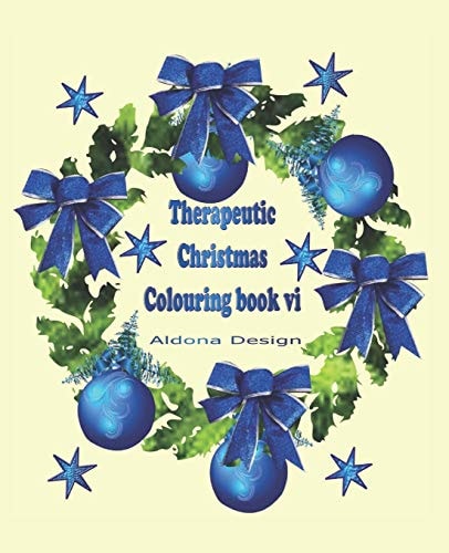 Therapeutic Christmas Colouring Book VI 50 One Sided Christmas Colouring Stress Relief Pictures for Adults, Blue Wreath & Bauble Soft Paper Back Cover.