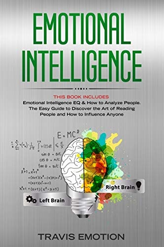 Emotional Intelligence This Book Includes: Emotional Intelligence EQ and How to Analyze People. the Easy Guide to Discover the Art of Reading People and How to Influence Anyone