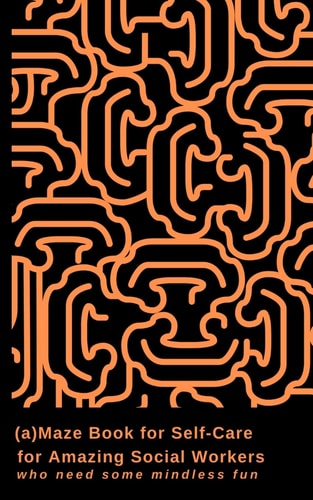 (a) Maze Book for Self-Care: for Amazing Social Workers Who Need Some Mindless Fun 5 X 8 Handy Size Puzzle Book