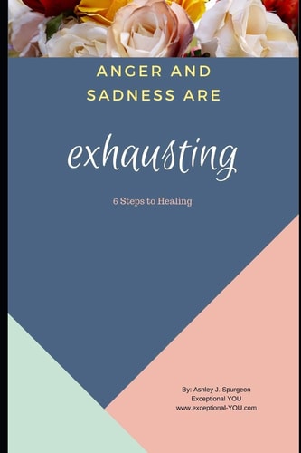 Anger and Sadness Are Exhausting 6 Steps to Healing