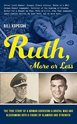 Ruth, More Or Less The True Story of a Woman Surviving a Brutal War and Blossoming Into a Figure of Glamour and Strength