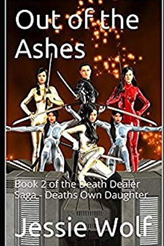 Out of the Ashes Book 2 of the Death Dealer Saga - Deaths Own Daughter
