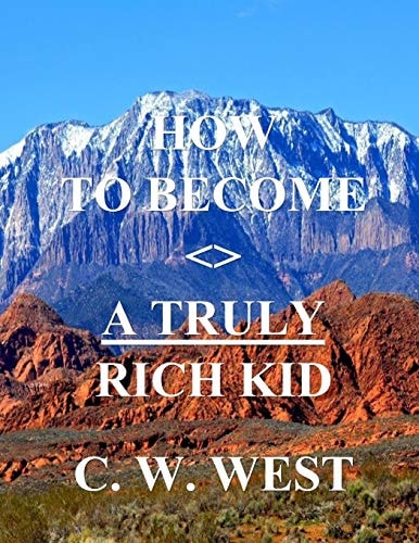 How to Become a Truly Rich Kid How to Help Your Kids Become Truly Rich