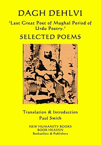 DAGH DEHLVI 'Last Great Poet of Mughal Period of Urdu Poetry. ' Selected Poems