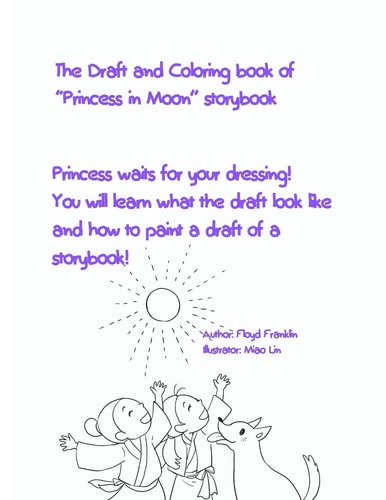 The Draft and Coloring Book of Princess in Moon Storybook Princess Waits for Your Dressing! You Will Learn What the Draft Look Like and How to Paint a Draft of a Storybook!