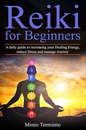 Reiki for Beginners A Daily Guide to Increasing Your Healing Energy, Reduce Stress and Manage Anxiety
