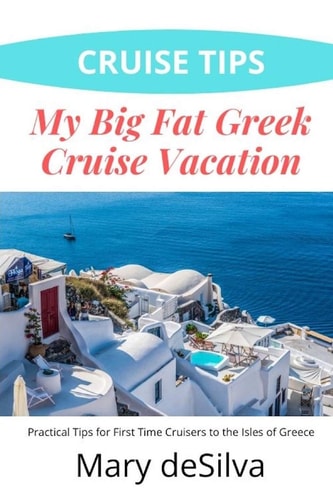 Cruise Tips My Big Fat Greek Cruise Vacation: Practical Tips for First Time Cruisers to the Isles of Greece