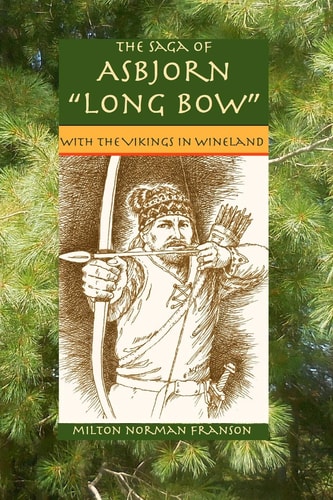 The Saga of Asbjorn Long Bow With the Vikings in Wineland