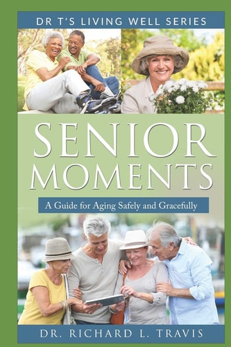 Senior Moments A Guide for Aging Safely and Gracefully