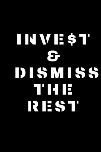 Invest & Dismiss the Rest