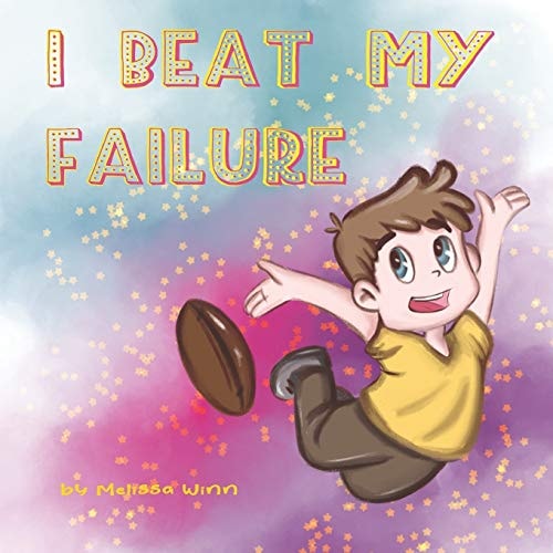 I Beat My Failure Don't Be Afraid to Fail Or How to Build Self Confidence & Self-Esteem. Picture Books for Children Ages 4-6.
