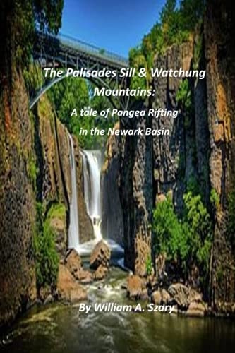 The Palisades Sill & Watchung Mountains A Tale of Pangea Rifting in the Newark Basin