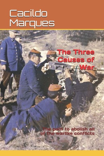 The Three Causes of War The Path to Abolish All of the Warlike Conflicts