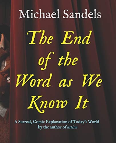The End of the Word As We Know It A Surreal, Comic Explanation for Today's World
