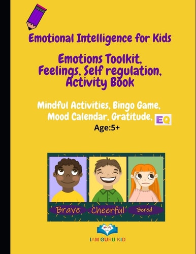 Emotional Intelligence for Kids Emotions Toolkit, Feelings, Self-Regulation, Effective Communication, Activity Book