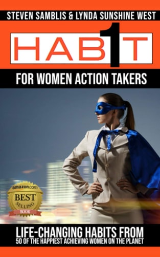 1 Habit for Women Action Takers Life Changing Habits from the Happiest Achieving Women on the Planet