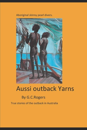 Yarns from the Aussie Outback True Stories from the Australian Outback