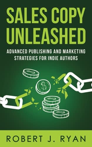Sales Copy Unleashed Advanced Publishing and Marketing Strategies for Indie Authors