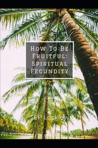 How To Be Fruitful Spiritual Fecundity