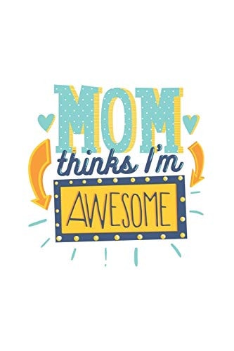 Mum Thinks I'm Awesome Lovely and Colorful Quote for Mums and Kids Perfect As a Gift, Christmas, Birthdays 6x9 White Background