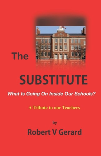 The Substitute What's Going On Inside Our Schools? A Tribute to Our Teachers.