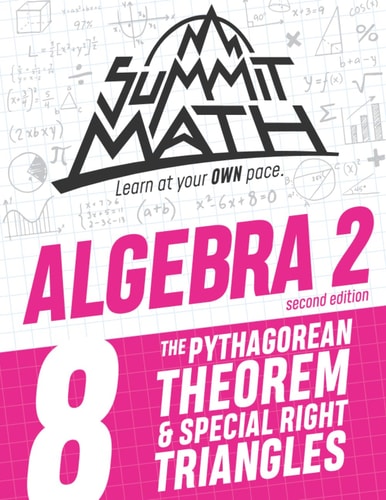 Summit Math Algebra 2 Book 8 The Pythagorean Theorem and Special Right Triangles