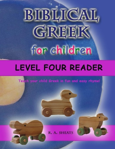 Biblical Greek for Children Level Four Reader Teach Your Child Greek in Fun and Easy Rhyme!